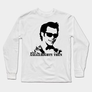 Aalllllrighty Then... Long Sleeve T-Shirt